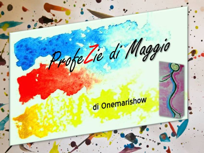 ProfeZie di Maggio di Onemarishow