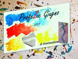 Le ProfeZie Giugno 2013 di Onemarishow