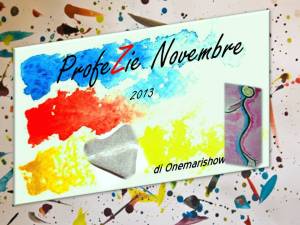 Le ProfeZie di Novembre 2013 di Onemarishow